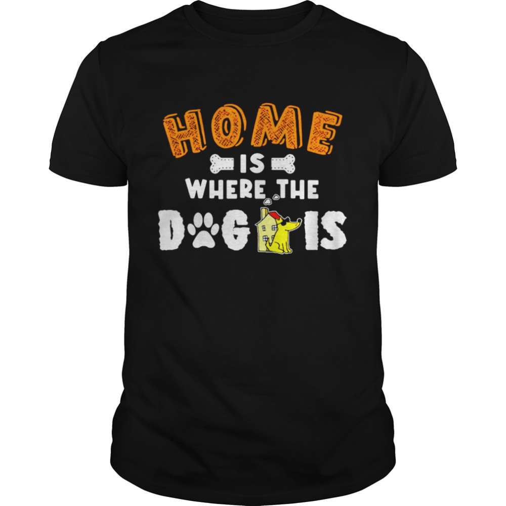 Home Is Where The Dog Is Fuggy T-shirt