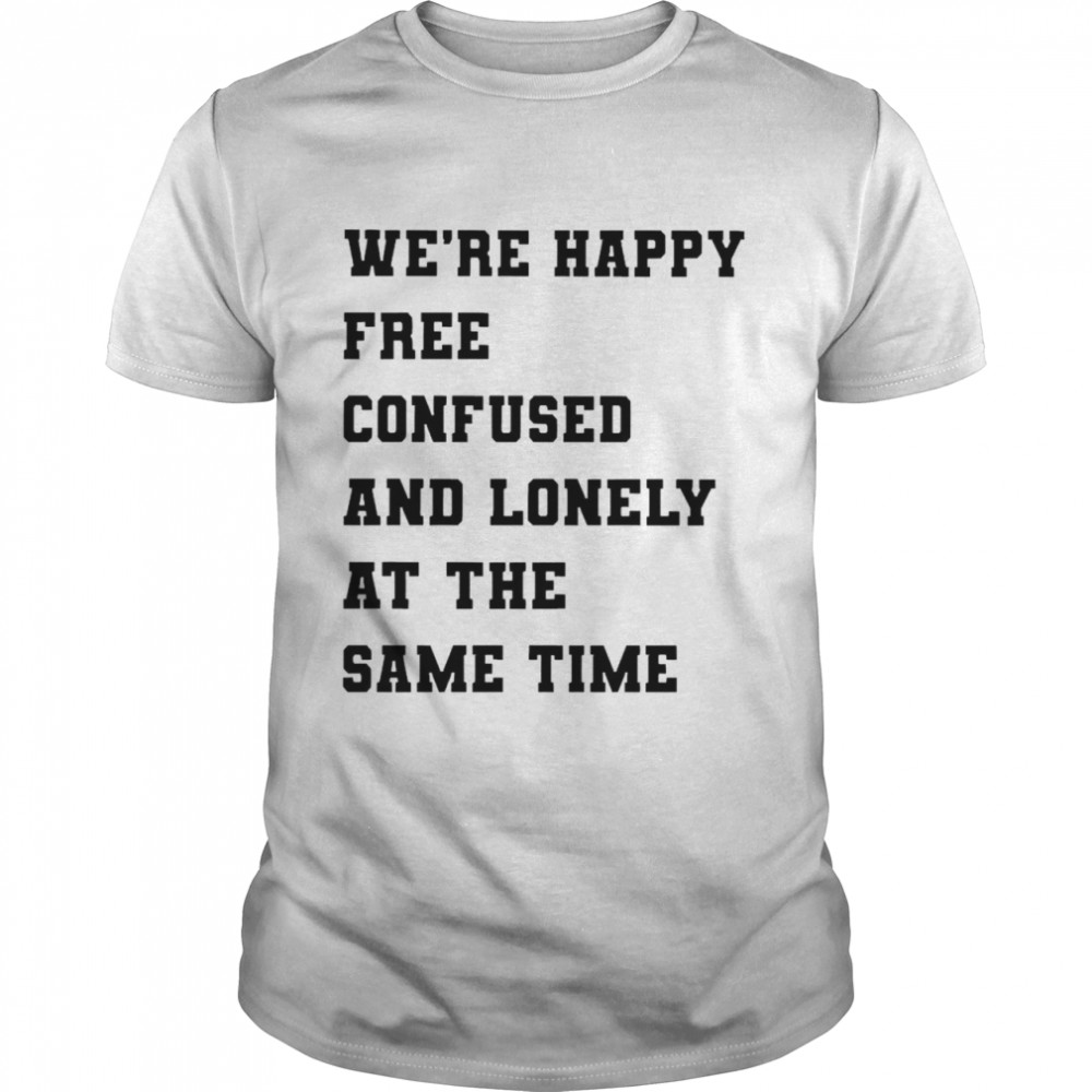 Noitsbettylol We’re Happy Confused And Lonely At The Same Time T-shirt Classic Men's T-shirt