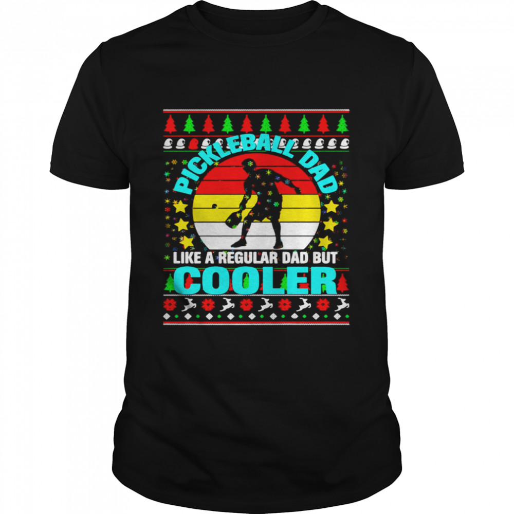 Pickleball Dad Like A Regular Dad But Cooler Ugly Christmas Sweater T-shirt