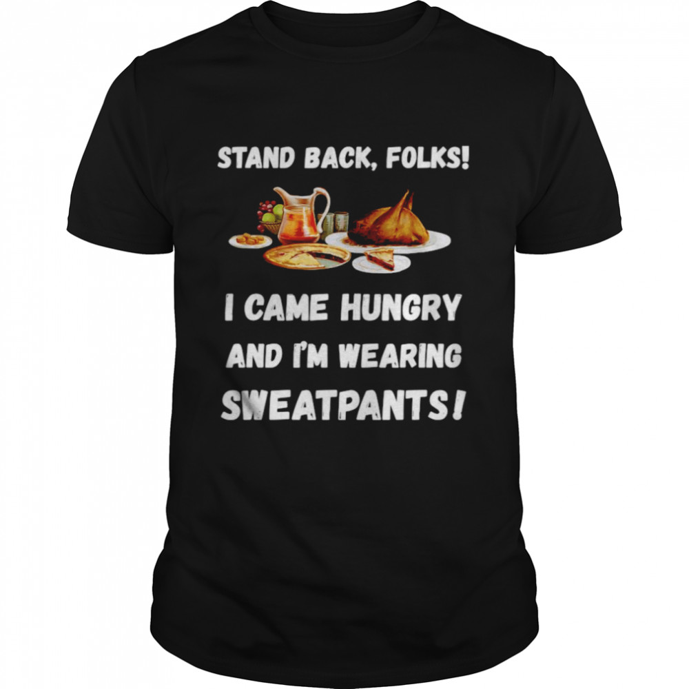 Stand Back Folks I Came Hungry And I’m Wearing Sweatpants  Classic Men's T-shirt