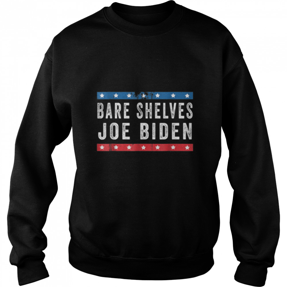 Bare Shelves Biden Funny Meme T- B09JNDJCLR Unisex Sweatshirt
