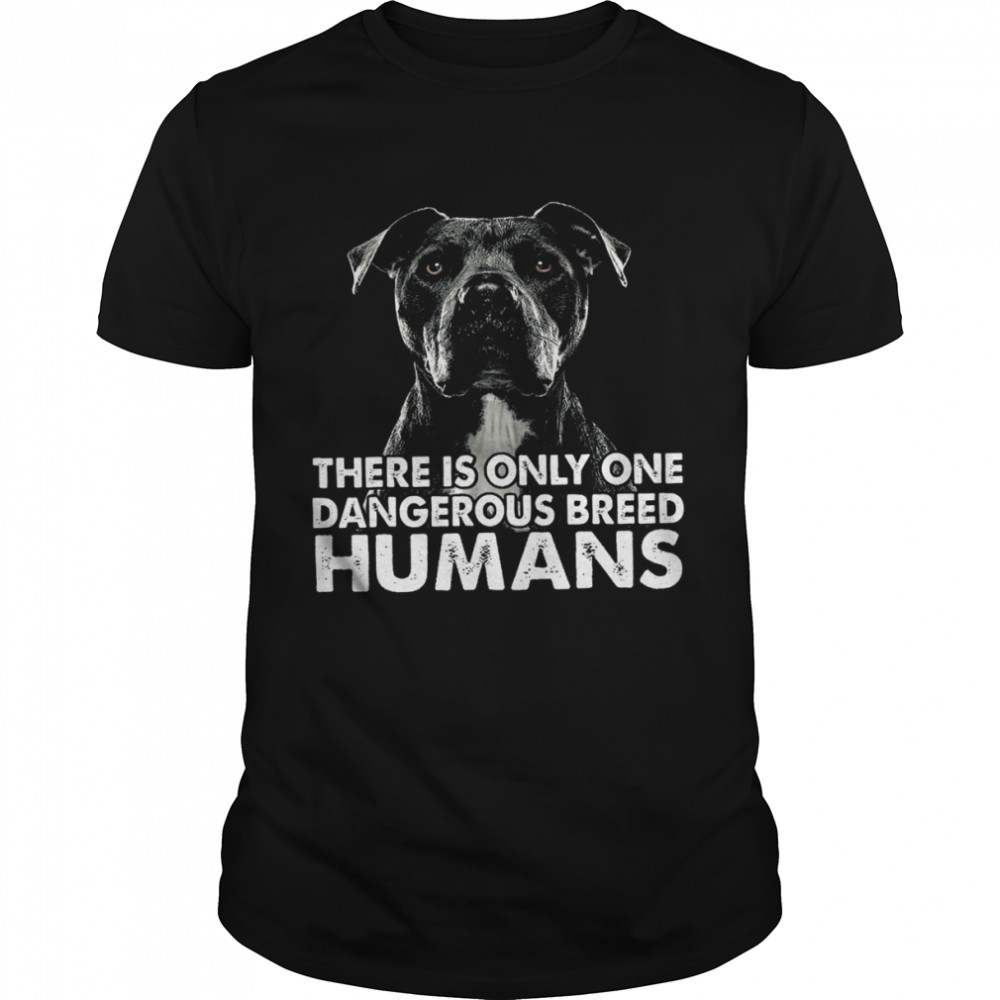 Pitbull There Is Only One Dangerous Breed Humans  Classic Men's T-shirt