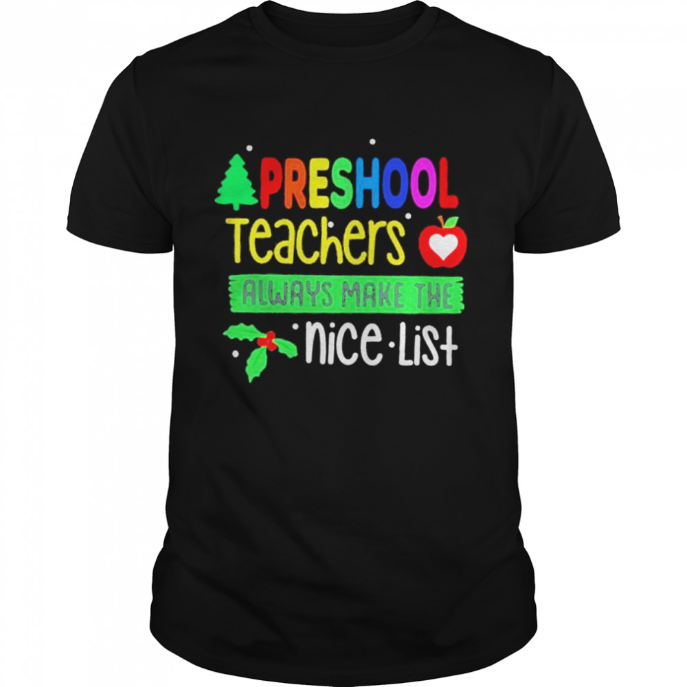 Preschool Teachers Always make the Nice List Merry Christmas shirt