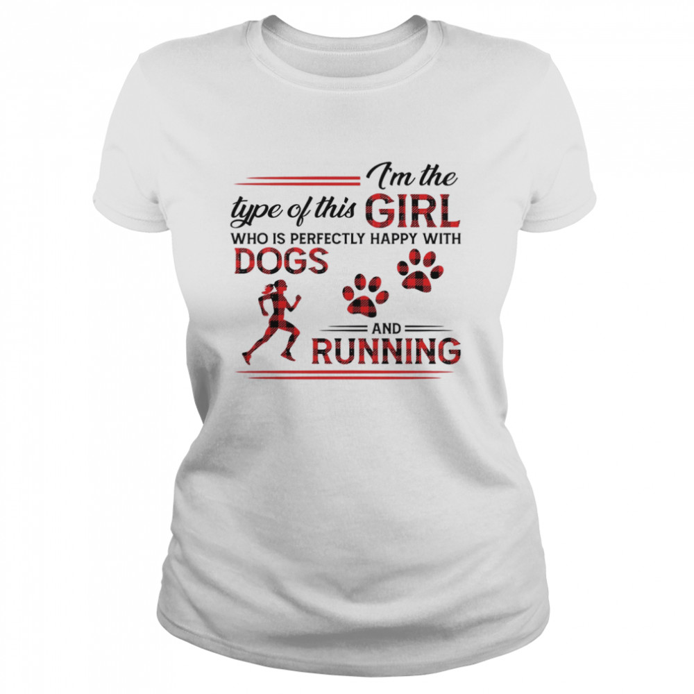 I’m The Type Of This Girl Who Is Perfectly Happy With Dogs And Running  Classic Women's T-shirt