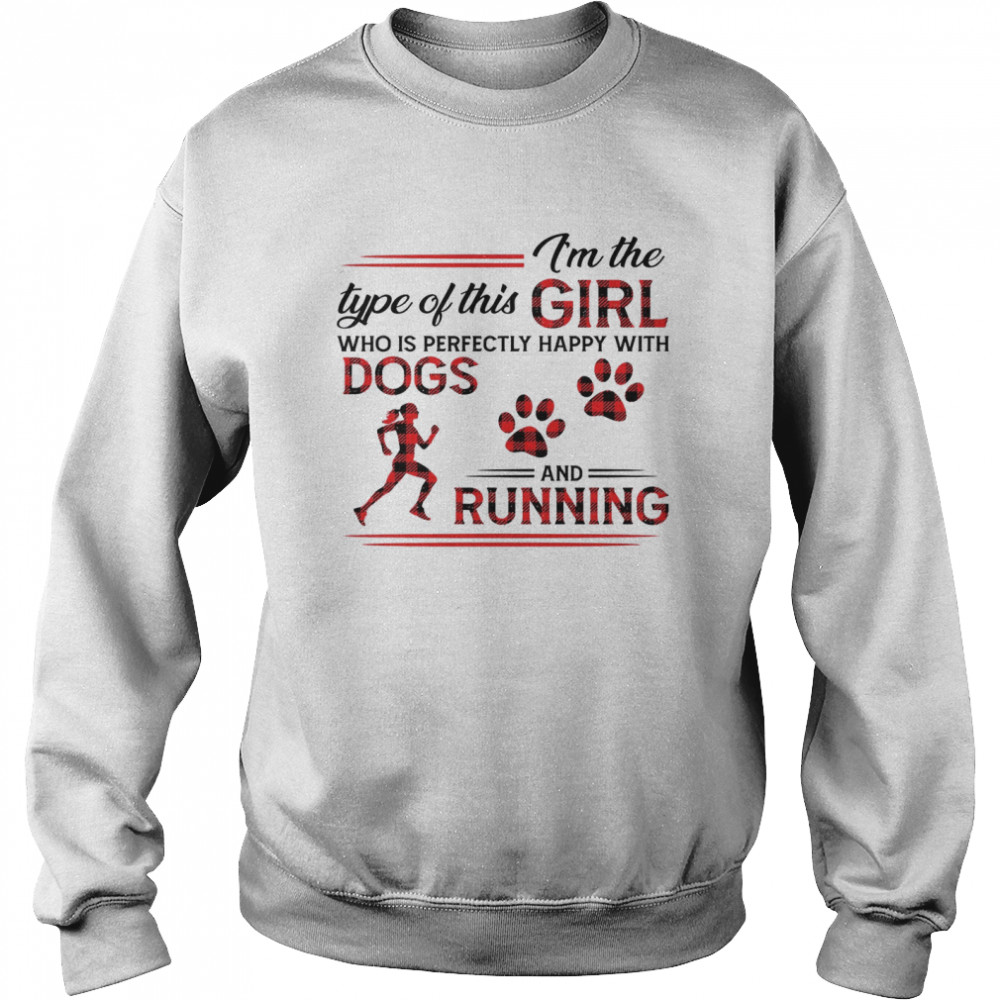 I’m The Type Of This Girl Who Is Perfectly Happy With Dogs And Running  Unisex Sweatshirt