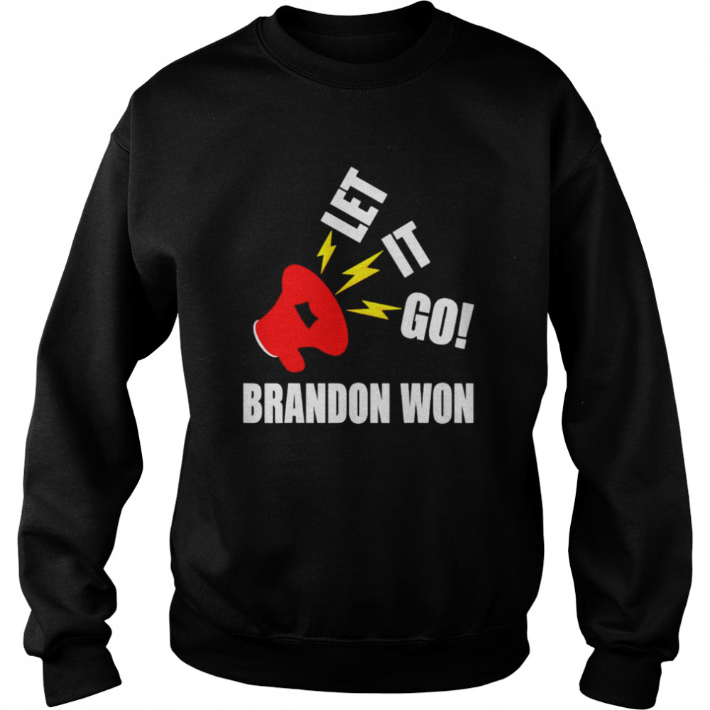 Let It Go Brandon Won shirt Unisex Sweatshirt