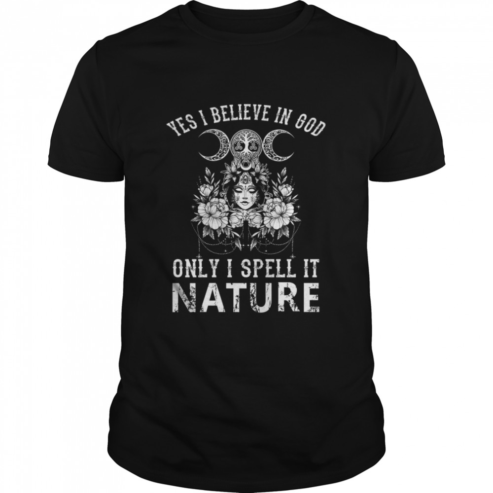 Yes I Believe In God Only I Spell It Nature  Classic Men's T-shirt