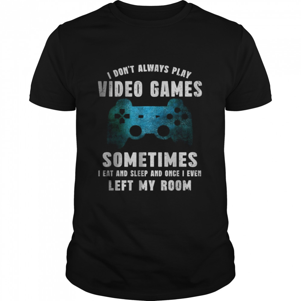 I Don’t Always Play Video Games Video Game Teen Boys  Classic Men's T-shirt