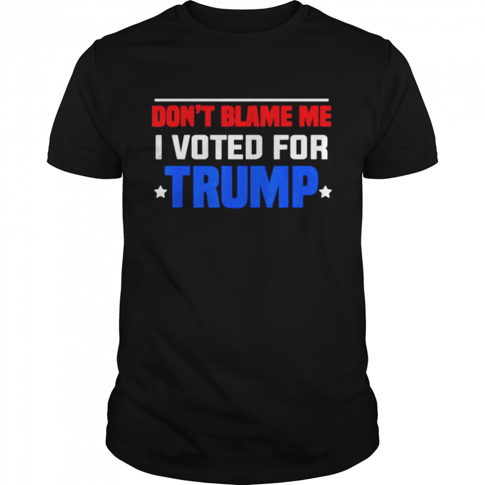 2024 Trump Don’t Blame Me I Voted For Donald Trump Shirt
