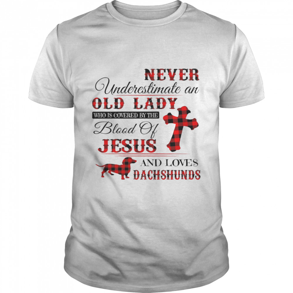 Never Underestimate An Old Lady Who Is Covered By The Blood Of Jesus And Loves Dachshund Shirt