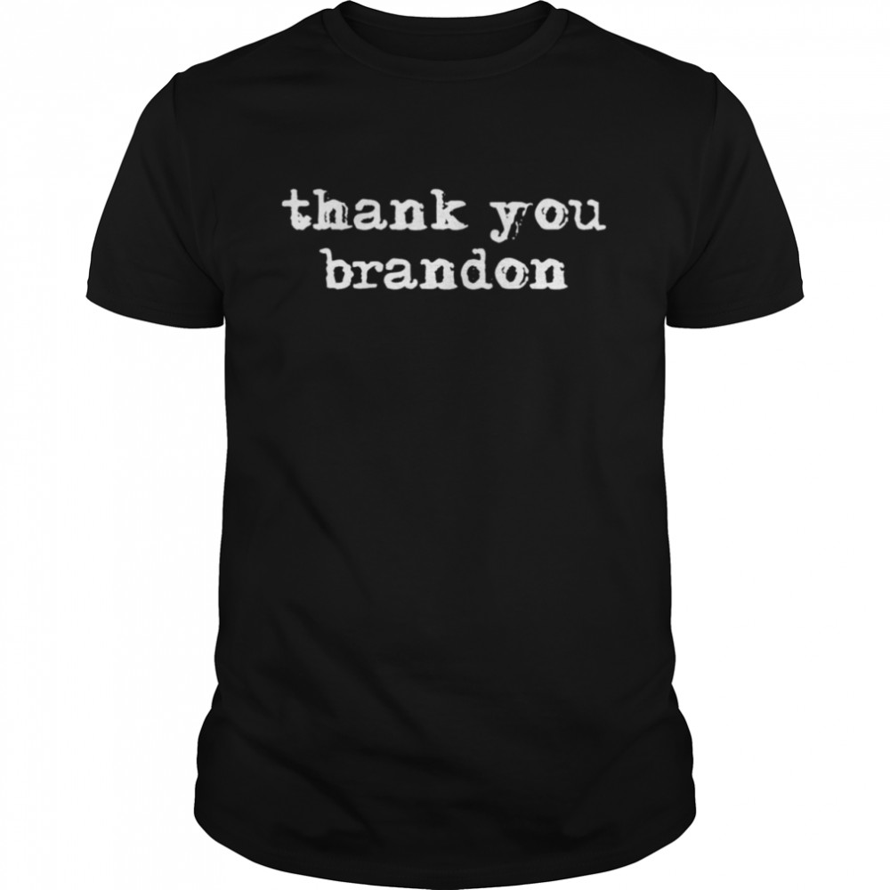 Thank You Brandon Pro Biden Thank You Brandon T-Shirt