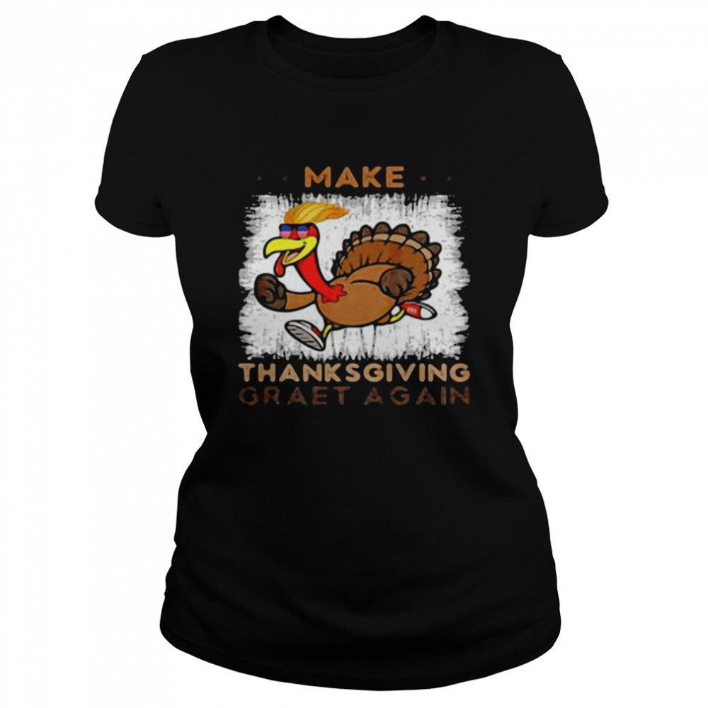 Trump Turkey Make Thanksgiving Great Again shirt Classic Women's T-shirt