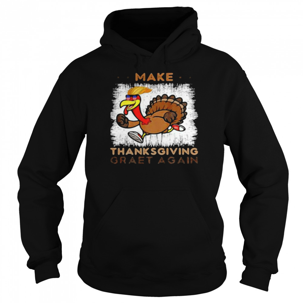 Trump Turkey Make Thanksgiving Great Again shirt Unisex Hoodie