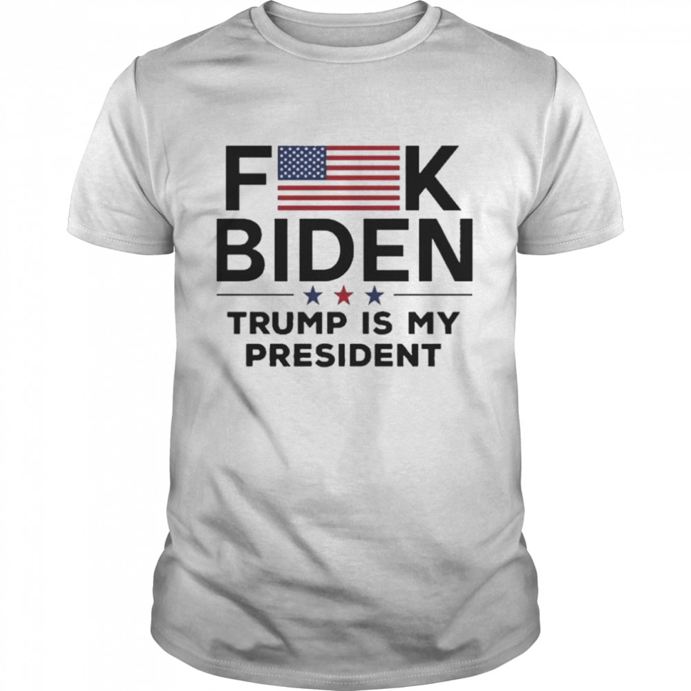 Fuck biden Trump is my president American flag shirt