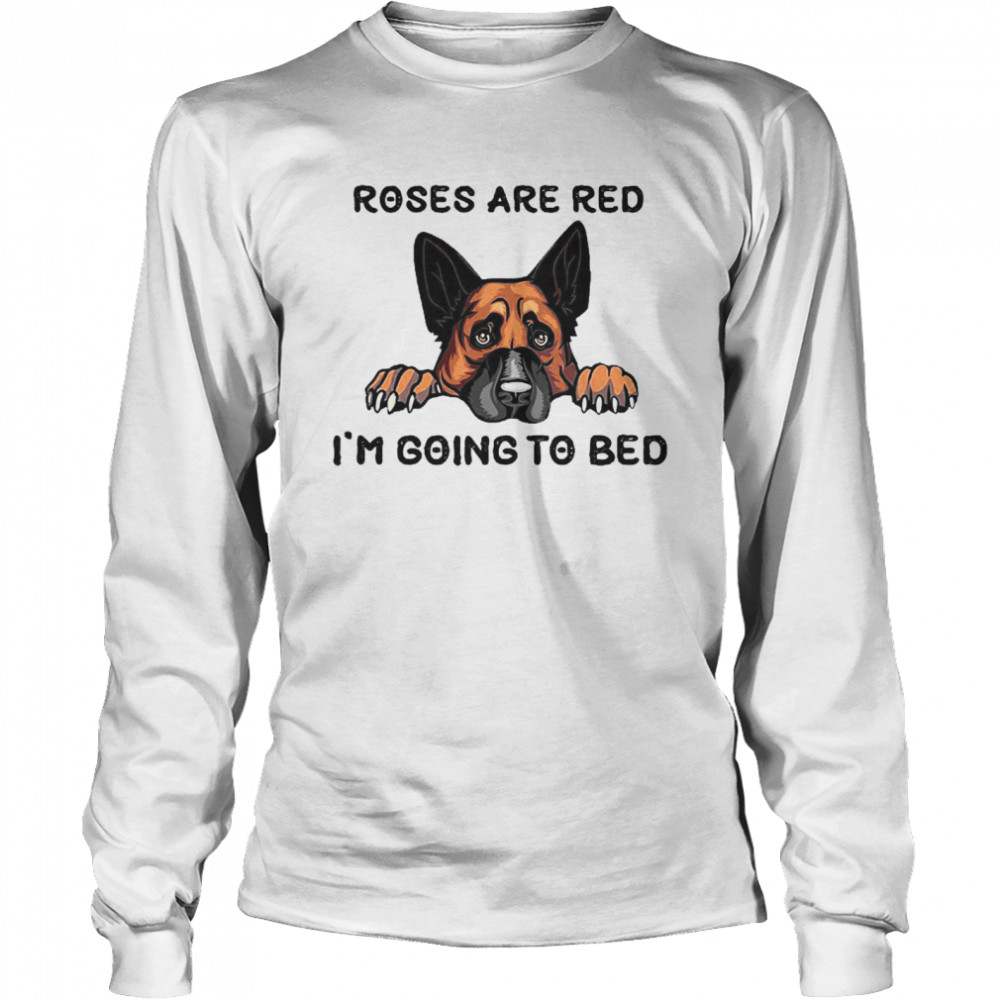 German Shepherd Roses Are Red I’m Going To Bed  Long Sleeved T-shirt