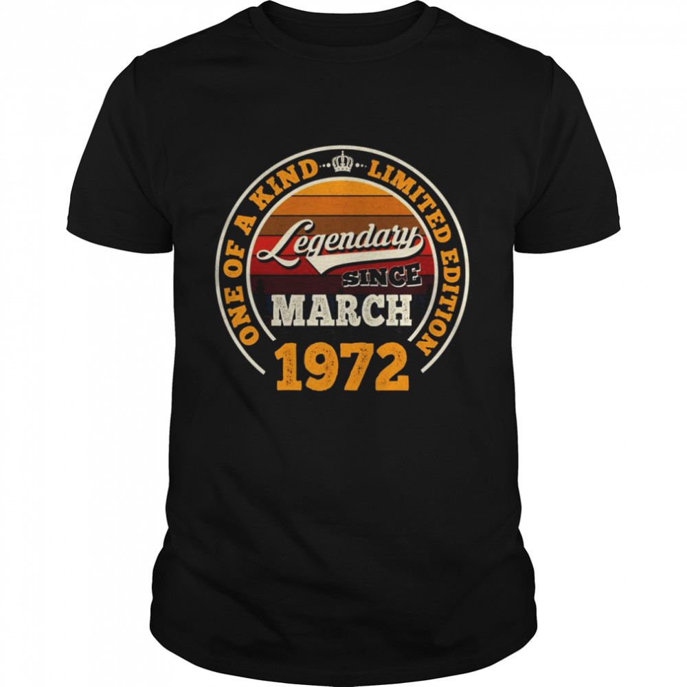 Legendary Since March 1972 50th Birthday 50 Years Old Shirt