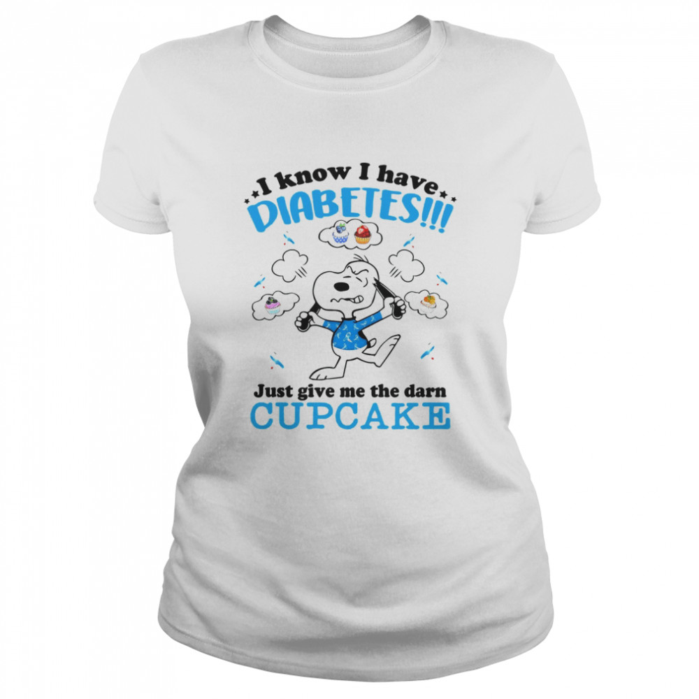 Snoopy I Know I Have Diabetes Just Give Me The Darn Cupcake Classic Women's T-shirt