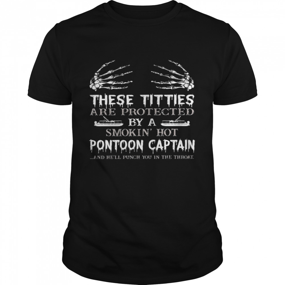 These Titties Are Protected By A Smokin Hot Pontoon Captain Shirt