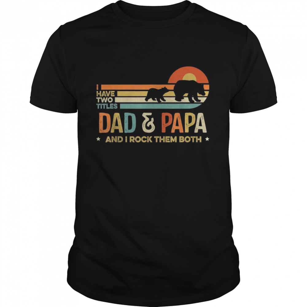 Vintage I Have Two Titles Dad & Papa, Father Day Shirt