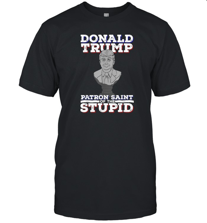 Donald Trump Patron Saint Of The Stupid  Classic Men's T-shirt