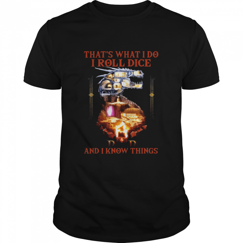 That’s What I Do I Roll Dice And I Know Things Shirt