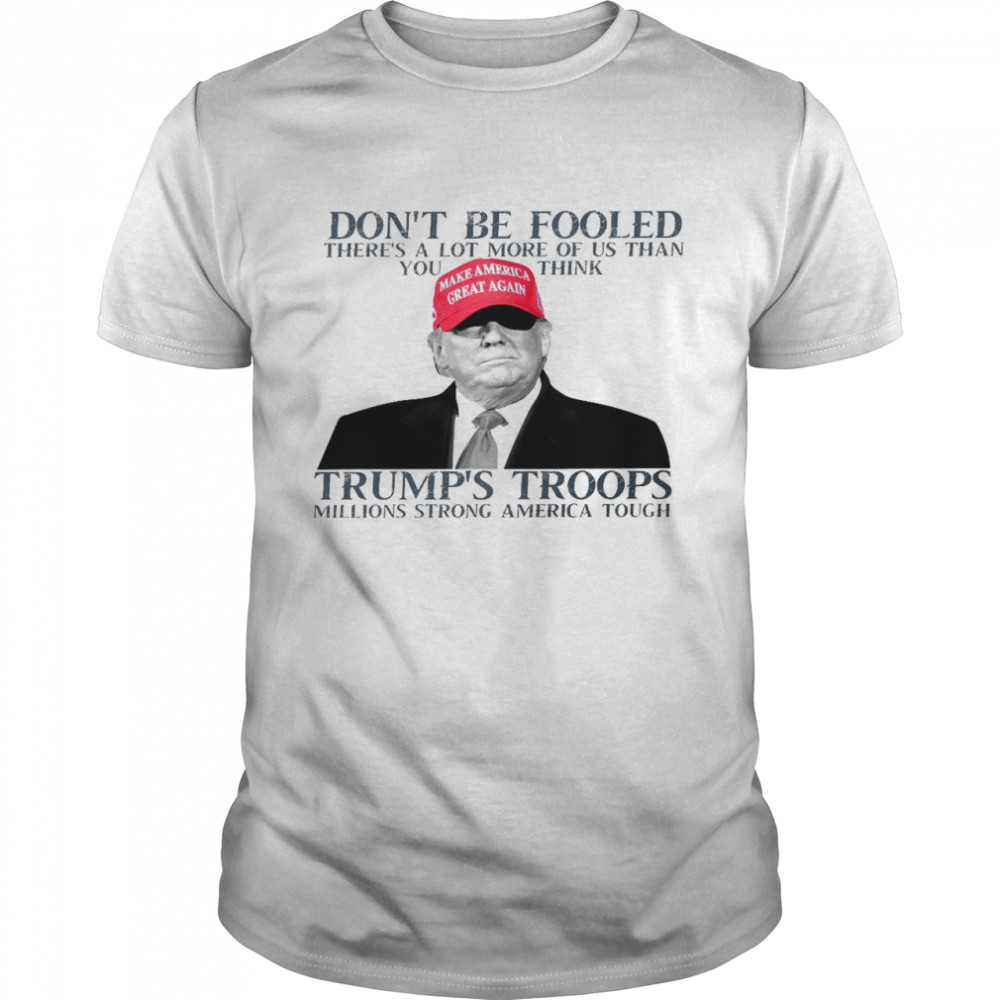 Don’t be fooled there’s a lot more of us than you think trump’s troops shirt Classic Men's T-shirt