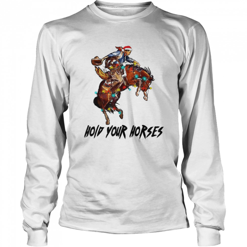 Cowboy Merry Christmas Hold Your Horses Western T- Long Sleeved T-shirt