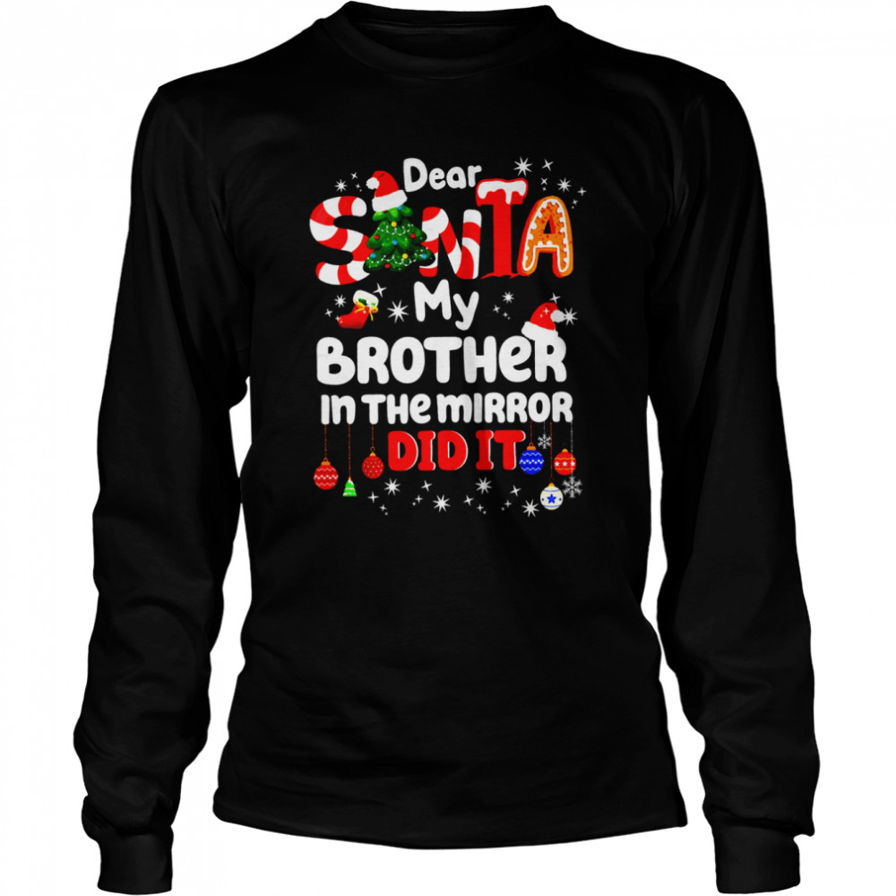 Dear santa my brother in the mirror did it shirt Long Sleeved T-shirt