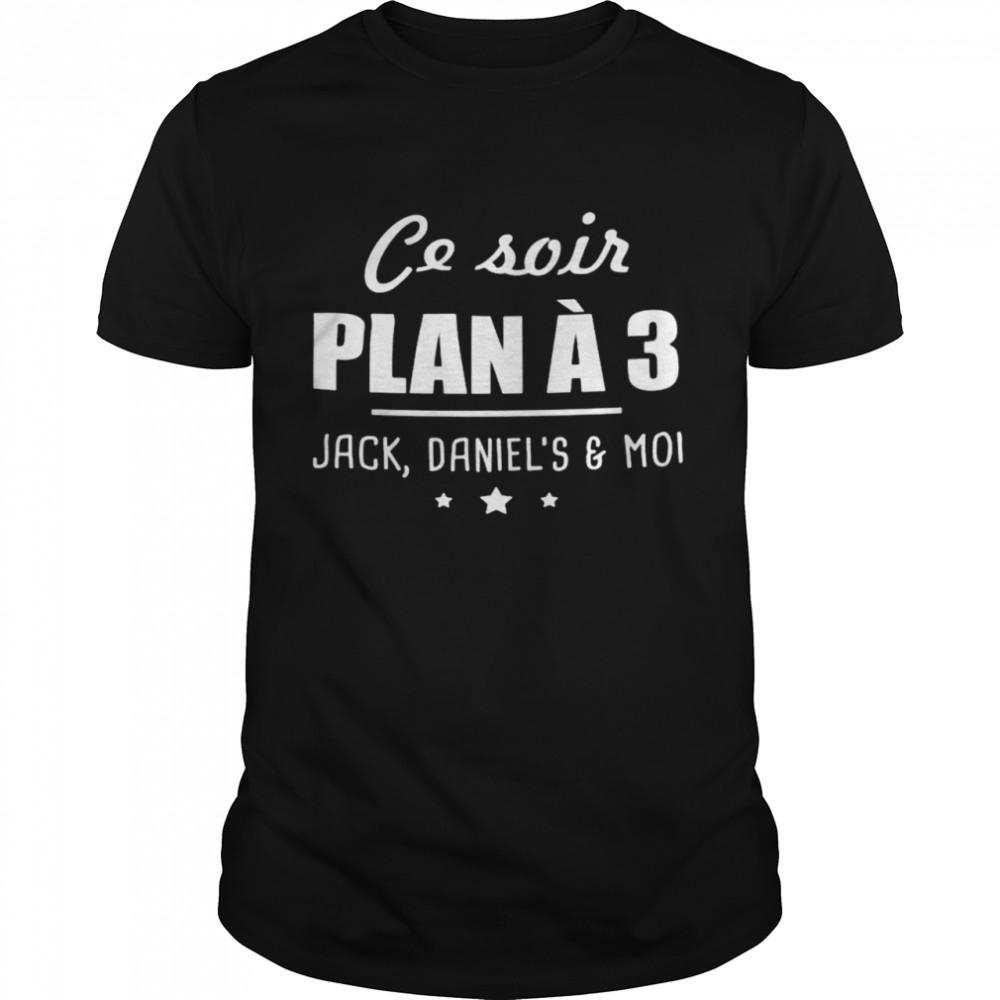 Ce soir plan a 3 jack daniel’s and moi shirt Classic Men's T-shirt