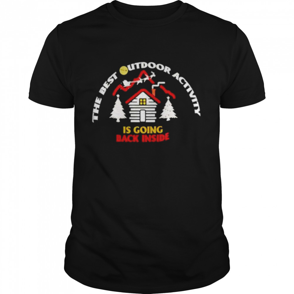 The best outdoor activity is going back inside Christmas shirt Classic Men's T-shirt