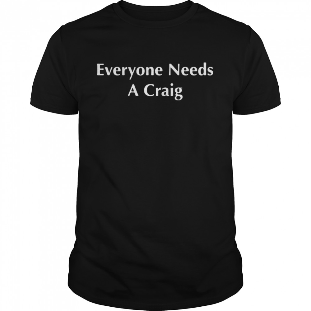 Everyone needs a craig shirt