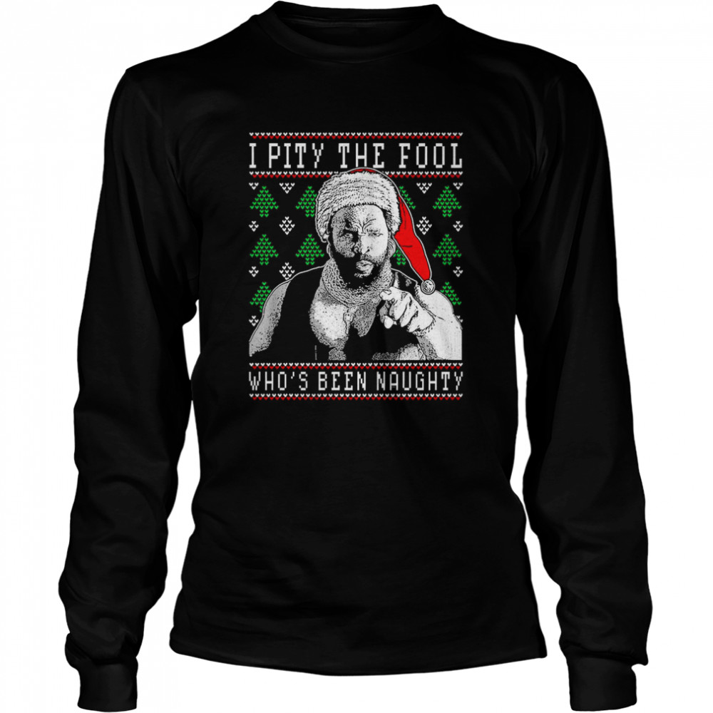 I PIty The Fool Faux Ugly Christmas Sweater Mr.  Long Sleeved T-shirt