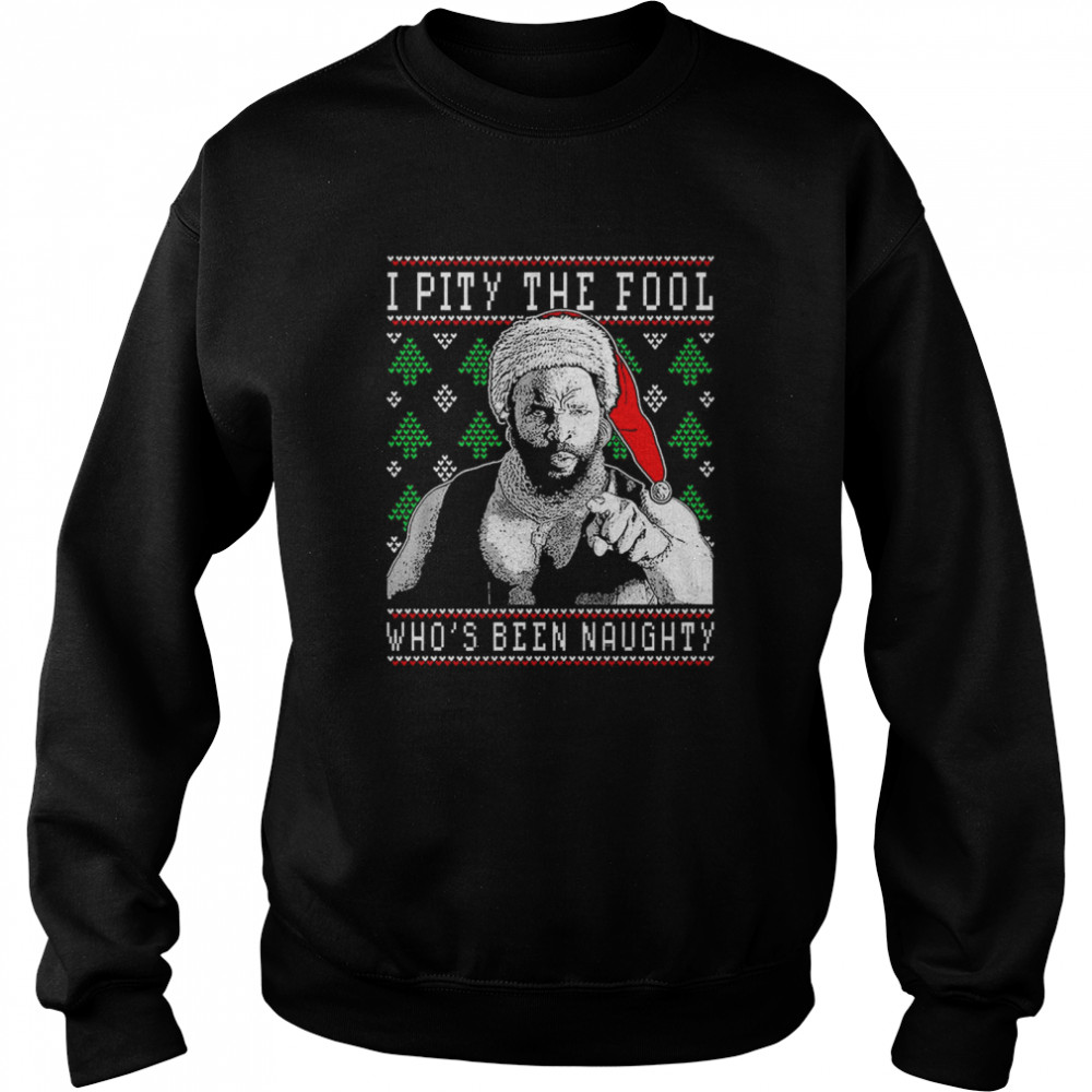 I PIty The Fool Faux Ugly Christmas Sweater Mr.  Unisex Sweatshirt