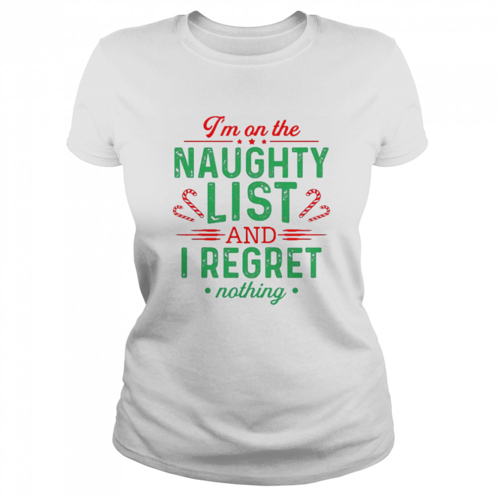 I’m on the naughty list and I regret nothing Christmas shirt Classic Women's T-shirt