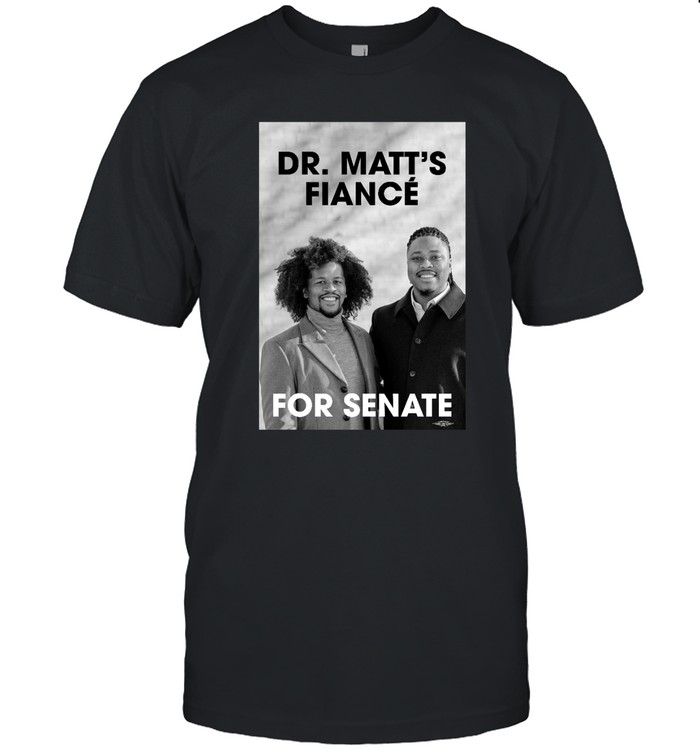 Malcolm Kenyatta Dr. Matt's Fiancé For Senate Black T Shirt