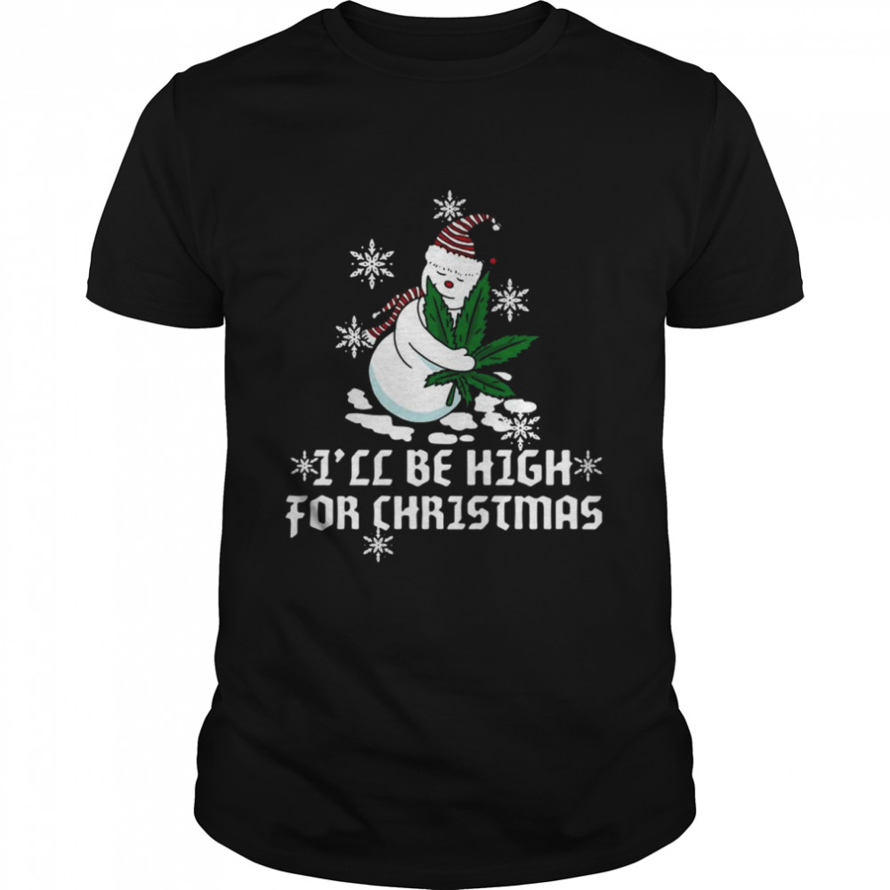 Snowman hug weed I’ll be high for Christmas shirt Classic Men's T-shirt