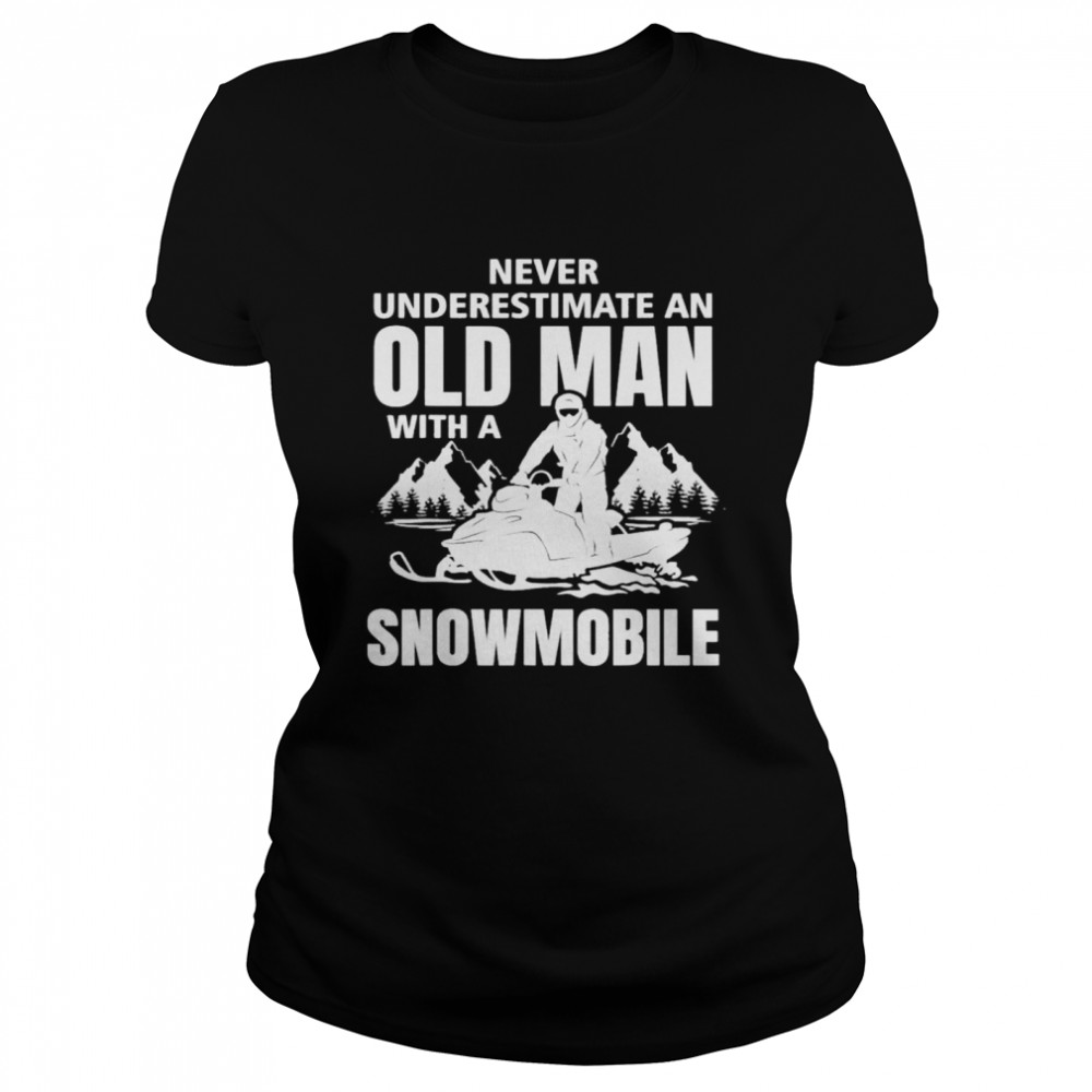 Snowmobile Never Underestimate An Oldman Winter Sports T- Classic Women's T-shirt