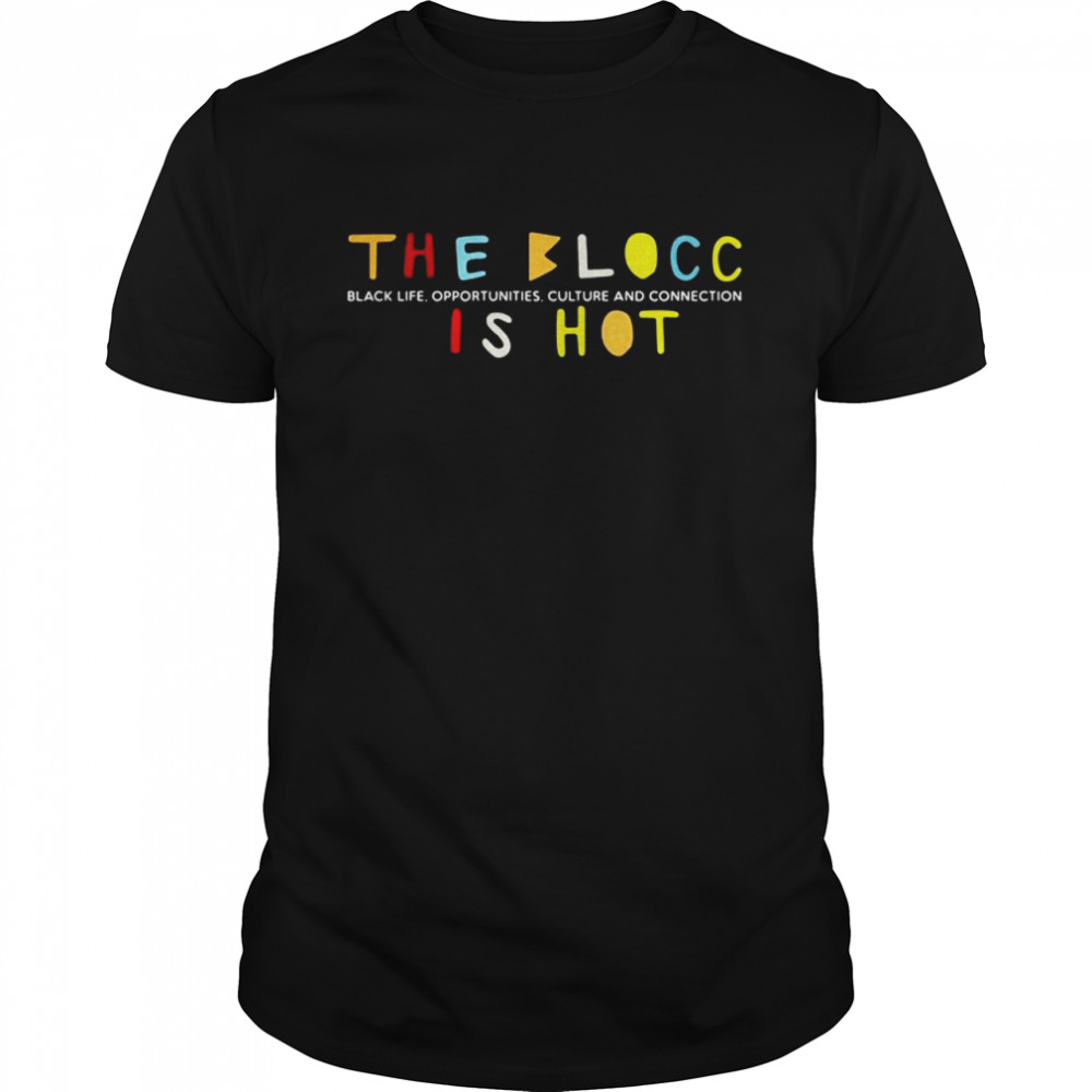 The Blocc Black Life Opportunities Culture And Connection Is Hot 2021  Classic Men's T-shirt