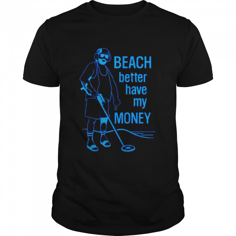 Beach better have my money shirt