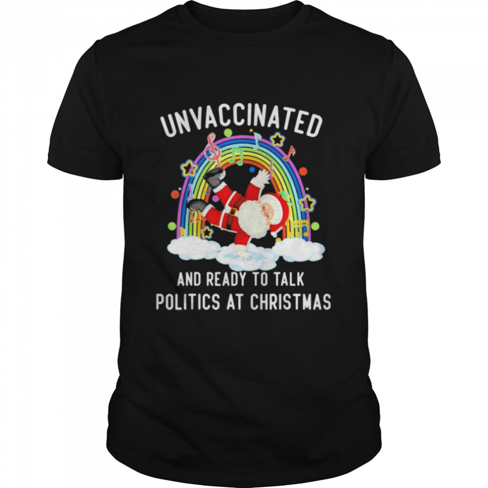 Official Unvaccinated And Ready To Talk Politics Santa Dancing T- Classic Men's T-shirt