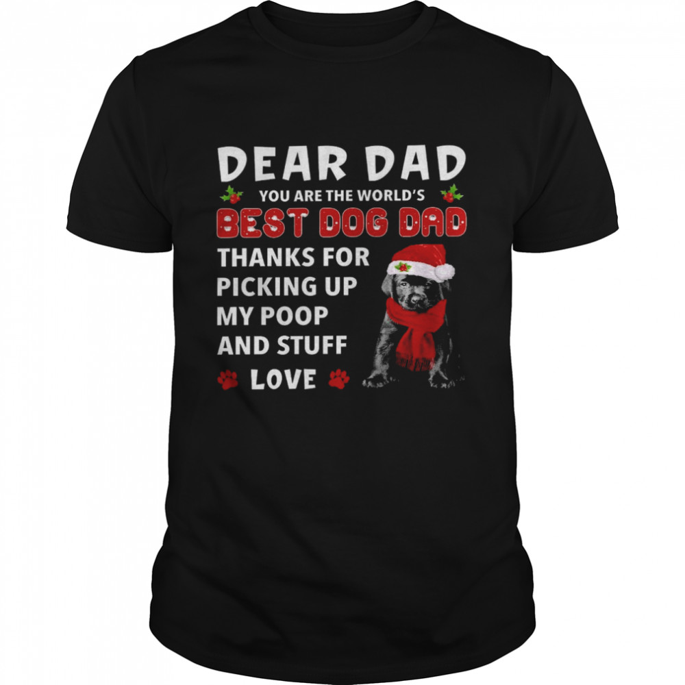 Dear dad you are the world’s best dog dad thanks for picking up my poop and stuff love shirt Classic Men's T-shirt