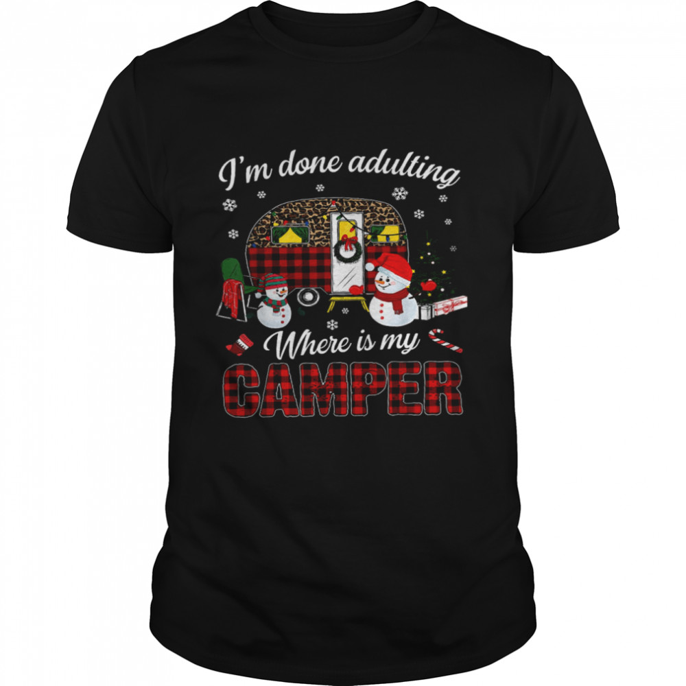 I’m Done Adulting Where Is My Camper Shirt