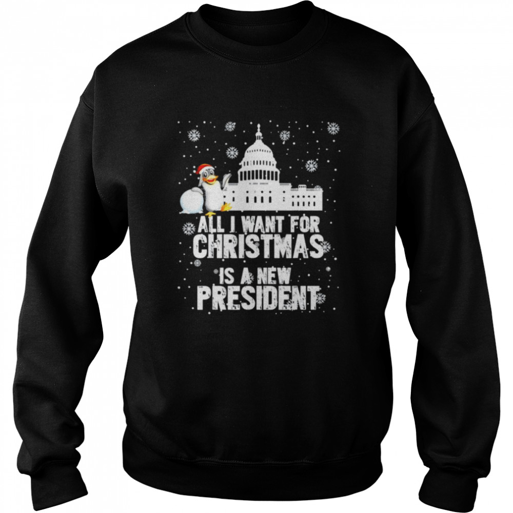 All I Want For Christmas Is A New President Penguin Ugly Christmas T- Unisex Sweatshirt