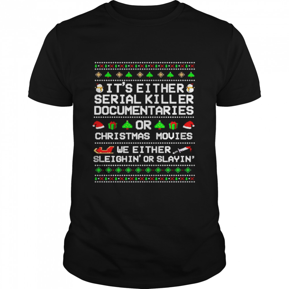 It’s either serial killer documentaries or Christmas movies Christmas shirt Classic Men's T-shirt