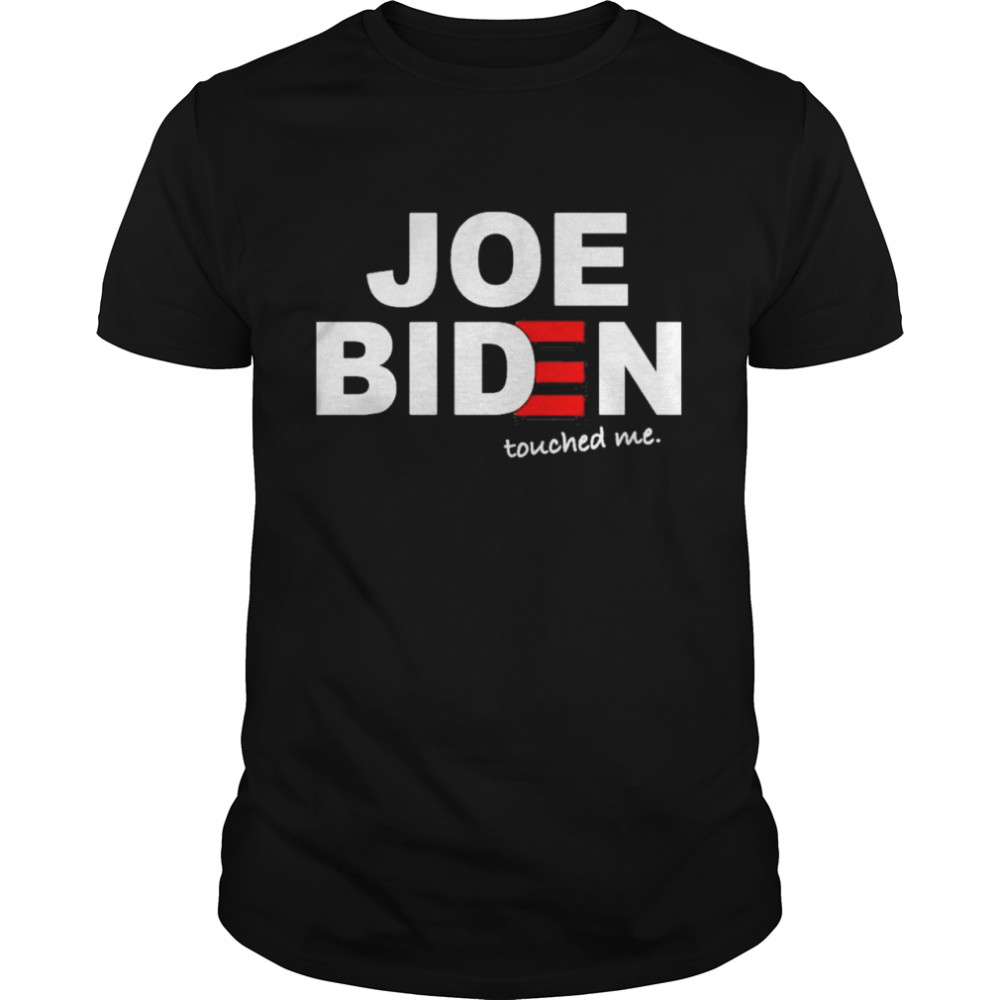 Joe Biden Touched Me shirt