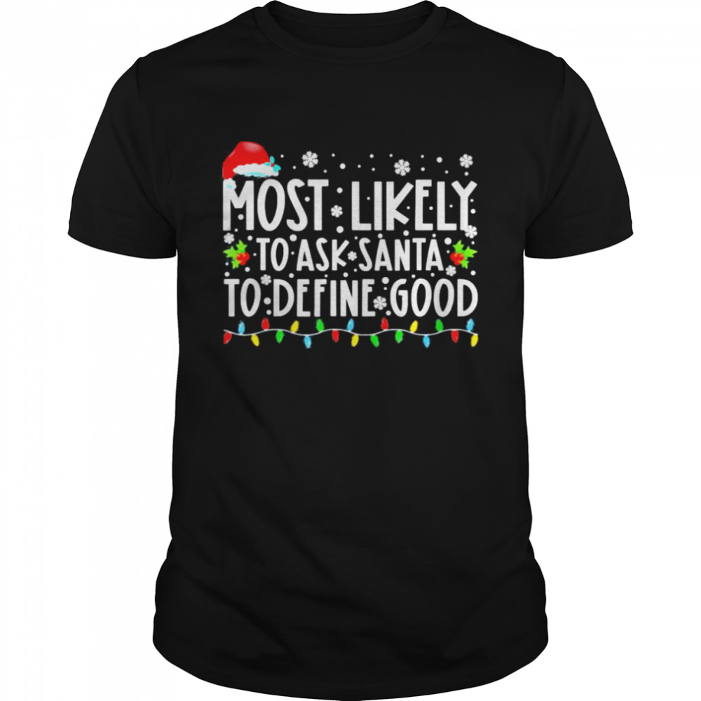 Most Likely To Ask Santa To Define Good Family Christmas T- Classic Men's T-shirt