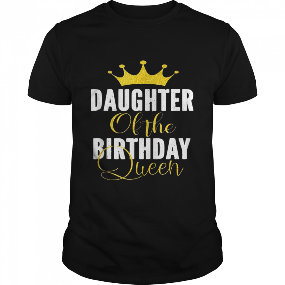 Daughter Of The Birthday Queen Bday Party For Her  Classic Men's T-shirt