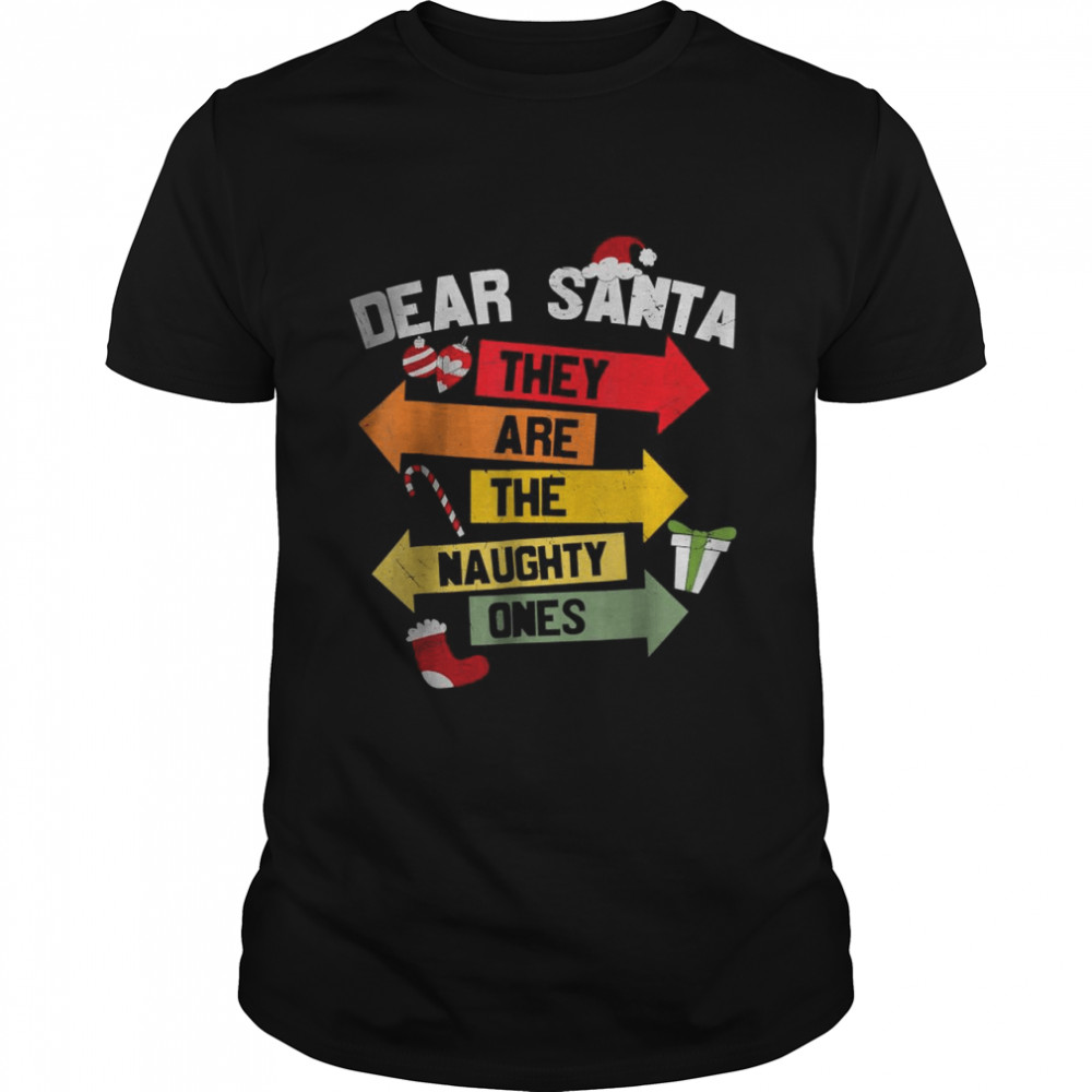 DEAR SANTA THEY ARE THE NAUGHTY ONES T- Classic Men's T-shirt