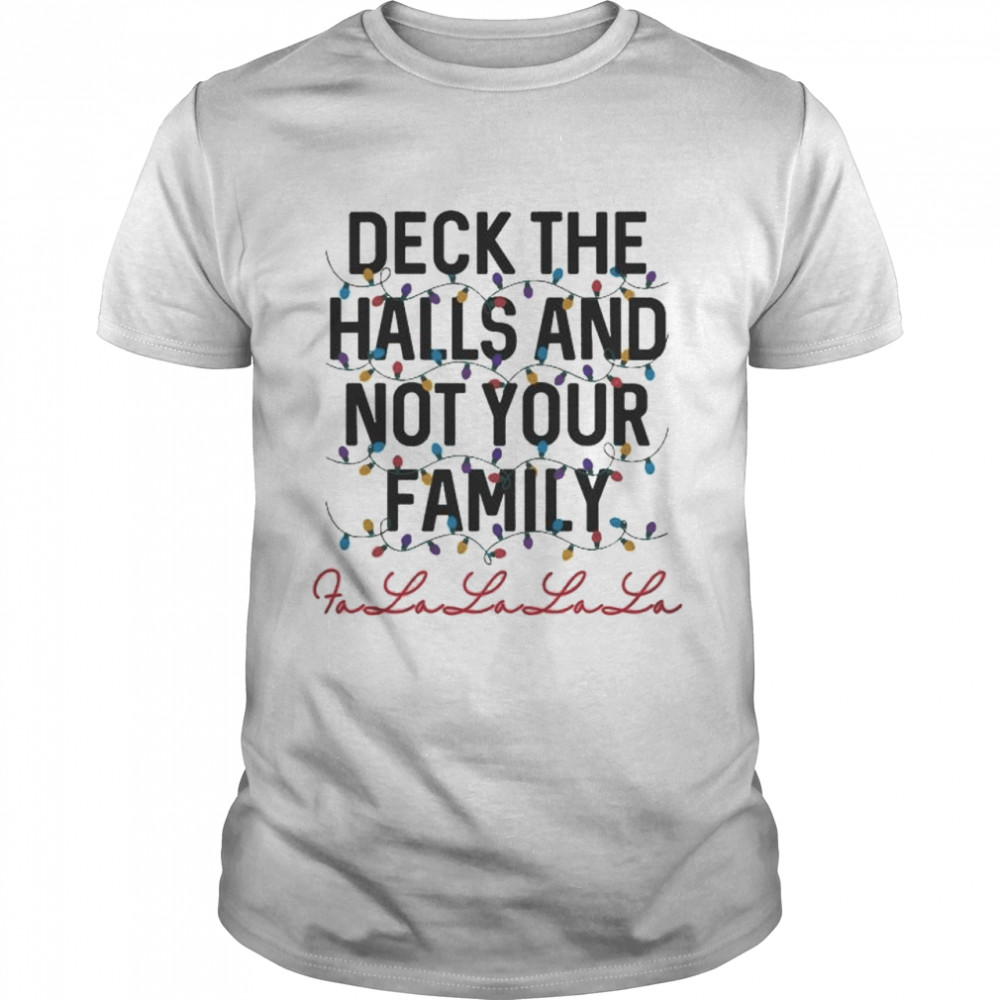 deck the halls and not your family Christmas shikrt Classic Men's T-shirt
