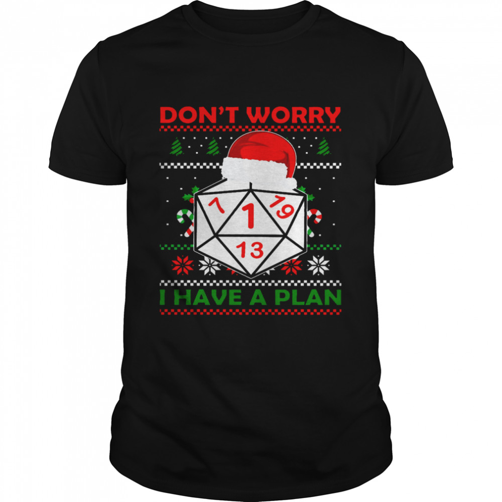Dice Don’t Worry I Have A Plan Merry Christmas  Classic Men's T-shirt